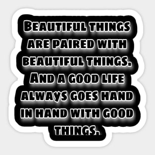 Beautiful things are paired with beautiful things. Sticker